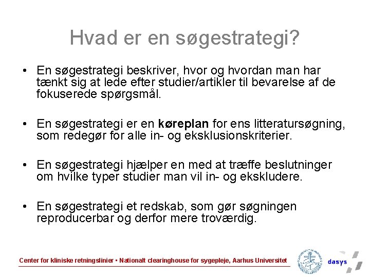 Hvad er en søgestrategi? • En søgestrategi beskriver, hvor og hvordan man har tænkt