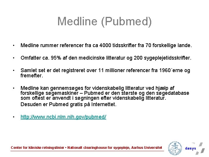 Medline (Pubmed) • Medline rummer referencer fra ca 4000 tidsskrifter fra 70 forskellige lande.