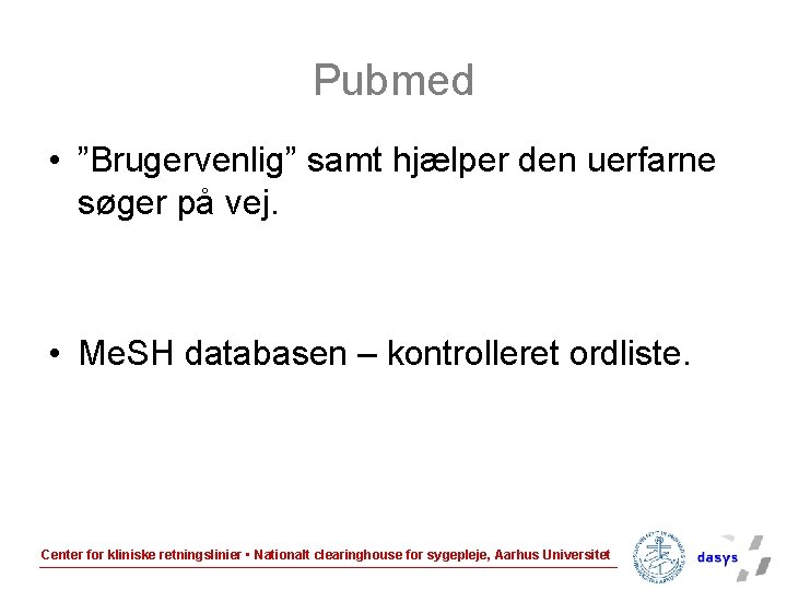 Pubmed • ”Brugervenlig” samt hjælper den uerfarne søger på vej. • Me. SH databasen