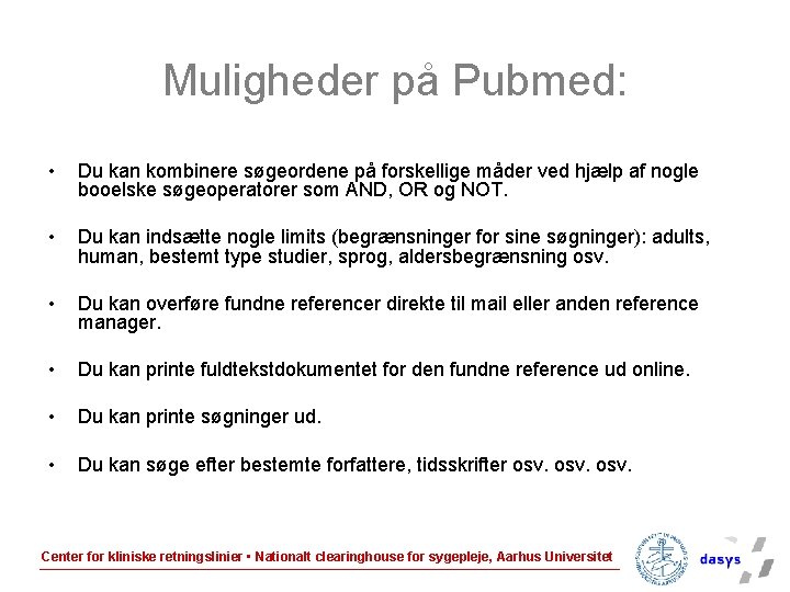 Muligheder på Pubmed: • Du kan kombinere søgeordene på forskellige måder ved hjælp af