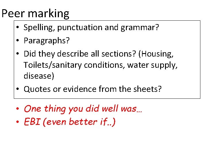 Peer marking • Spelling, punctuation and grammar? • Paragraphs? • Did they describe all