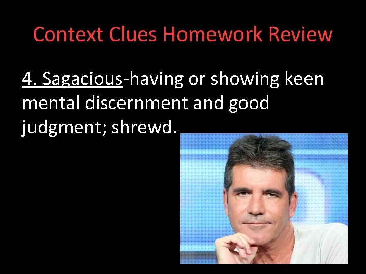 Context Clues Homework Review 4. Sagacious-having or showing keen mental discernment and good judgment;