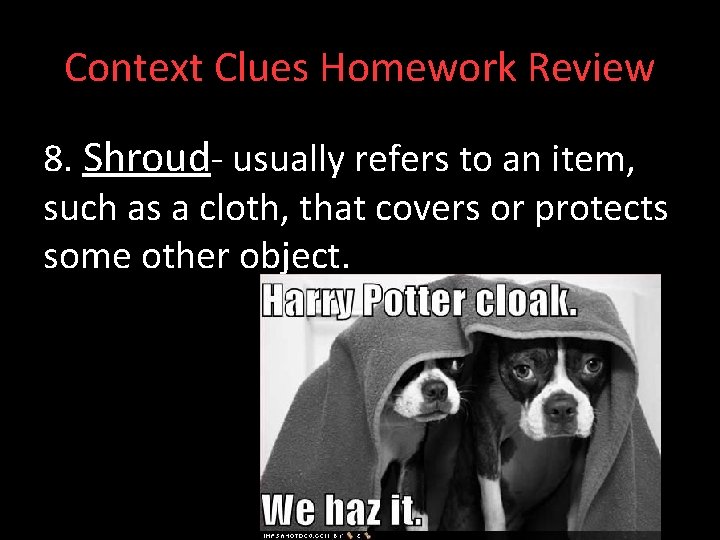 Context Clues Homework Review 8. Shroud- usually refers to an item, such as a