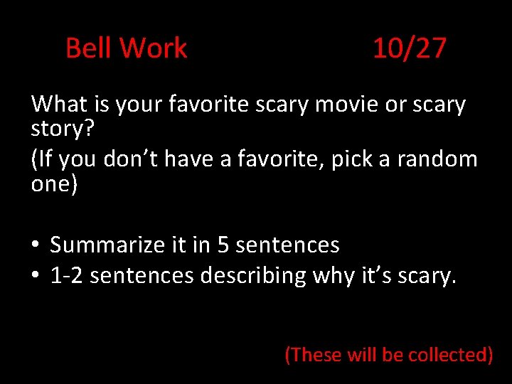 Bell Work 10/27 What is your favorite scary movie or scary story? (If you