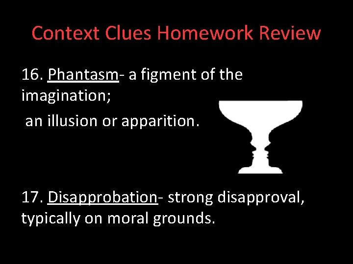 Context Clues Homework Review 16. Phantasm- a figment of the imagination; an illusion or