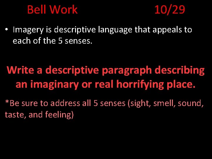 Bell Work 10/29 • Imagery is descriptive language that appeals to each of the