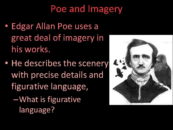 Poe and Imagery • Edgar Allan Poe uses a great deal of imagery in