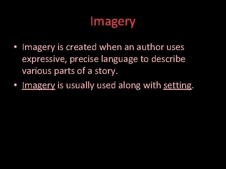 Imagery • Imagery is created when an author uses expressive, precise language to describe