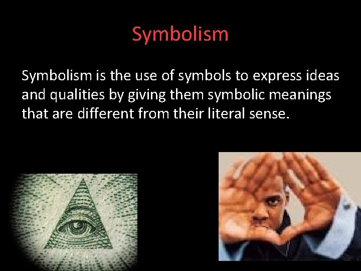 Symbolism is the use of symbols to express ideas and qualities by giving them