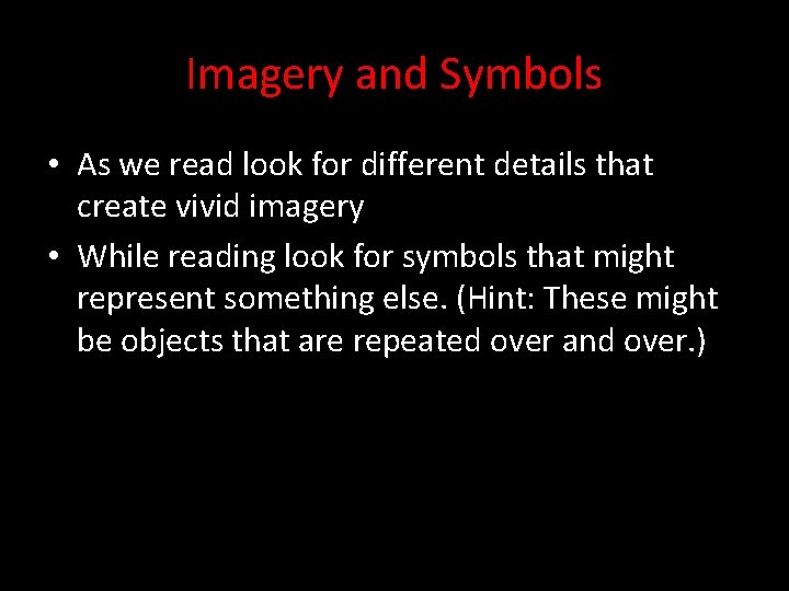 Imagery and Symbols • As we read look for different details that create vivid