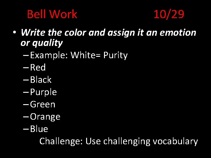 Bell Work 10/29 • Write the color and assign it an emotion or quality