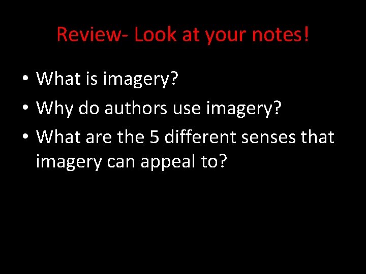 Review- Look at your notes! • What is imagery? • Why do authors use