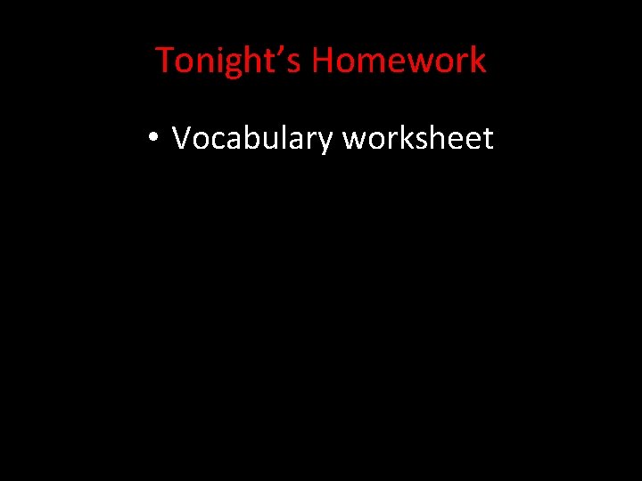 Tonight’s Homework • Vocabulary worksheet 