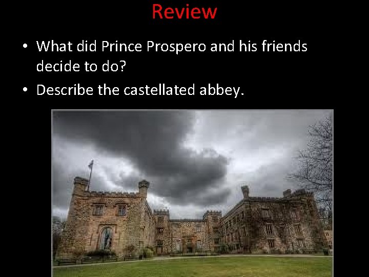 Review • What did Prince Prospero and his friends decide to do? • Describe