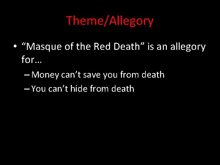 Theme/Allegory • “Masque of the Red Death” is an allegory for… – Money can’t