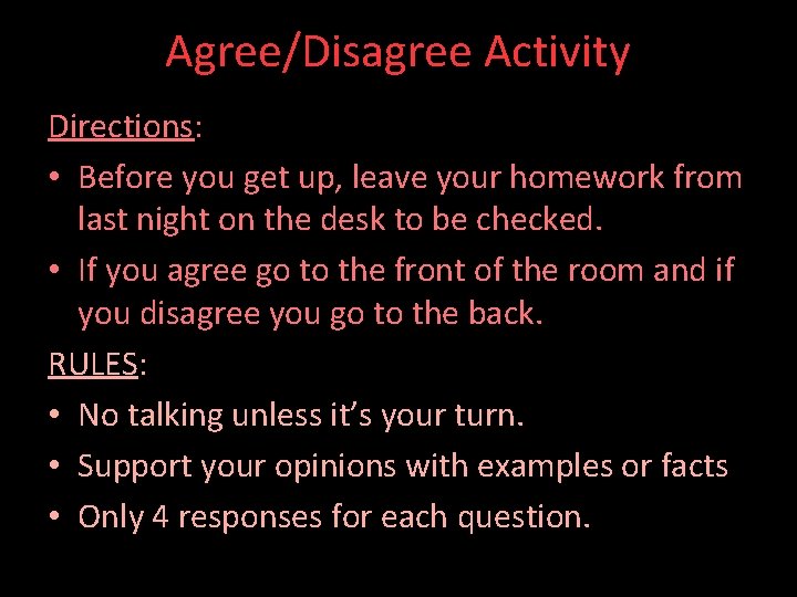 Agree/Disagree Activity Directions: • Before you get up, leave your homework from last night