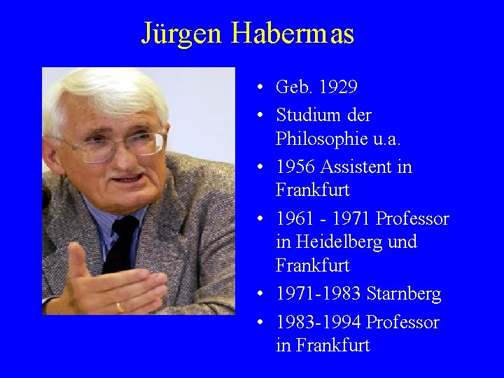 Jürgen Habermas • Geb. 1929 • Studium der Philosophie u. a. • 1956 Assistent