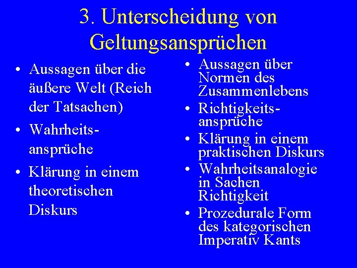 3. Unterscheidung von Geltungsansprüchen • Aussagen über die äußere Welt (Reich der Tatsachen) •