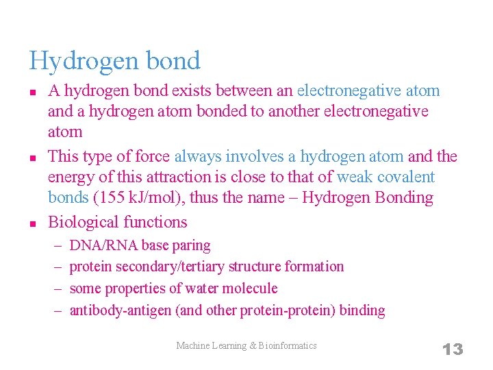 Hydrogen bond n n n A hydrogen bond exists between an electronegative atom and