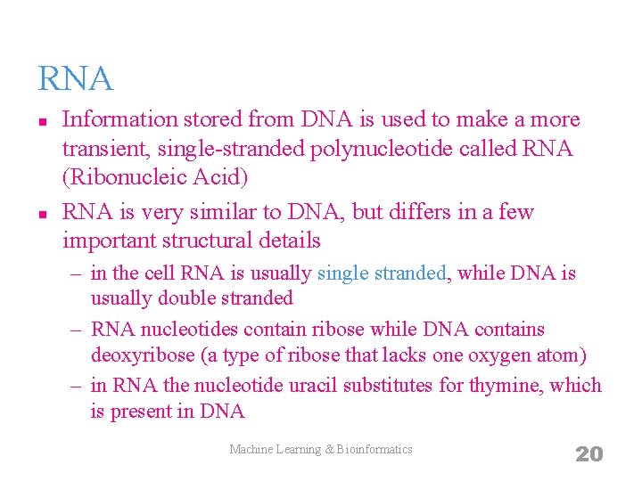RNA n n Information stored from DNA is used to make a more transient,