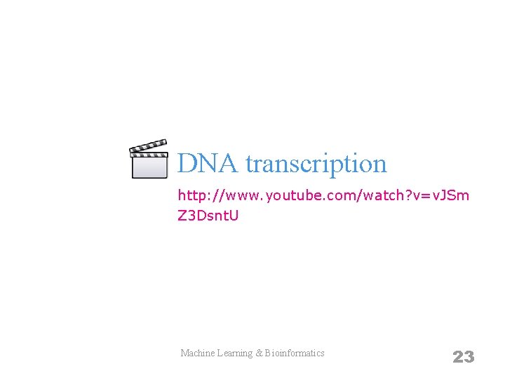 DNA transcription http: //www. youtube. com/watch? v=v. JSm Z 3 Dsnt. U Machine Learning