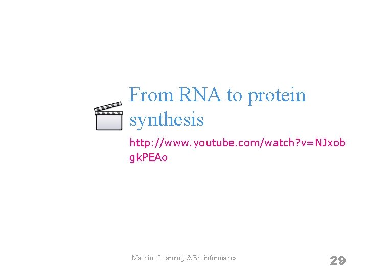 From RNA to protein synthesis http: //www. youtube. com/watch? v=NJxob gk. PEAo Machine Learning