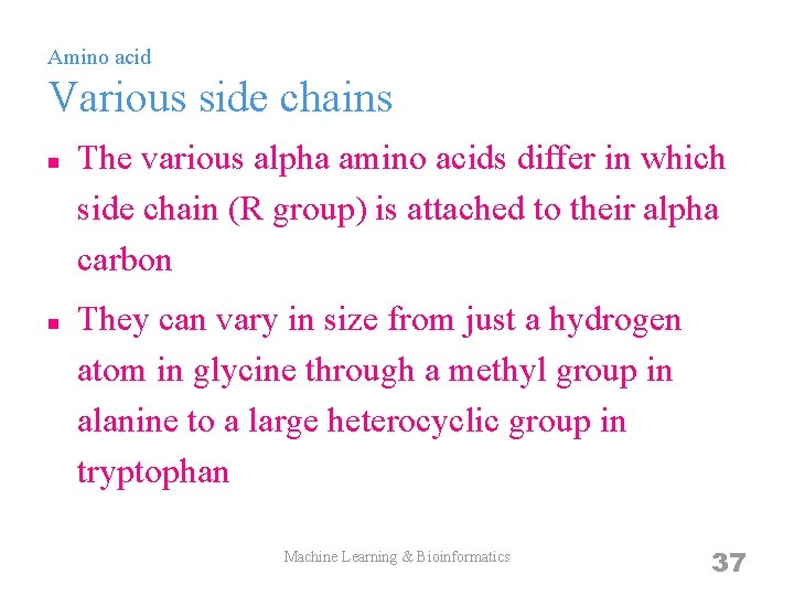 Amino acid Various side chains n n The various alpha amino acids differ in