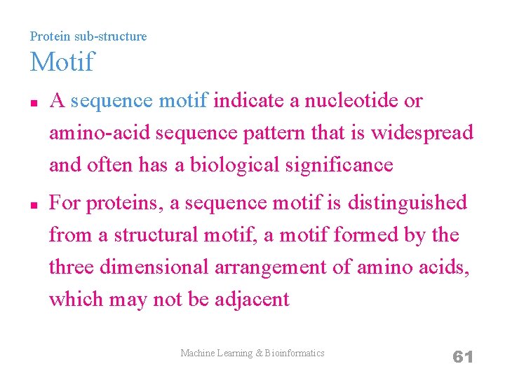 Protein sub-structure Motif n n A sequence motif indicate a nucleotide or amino-acid sequence