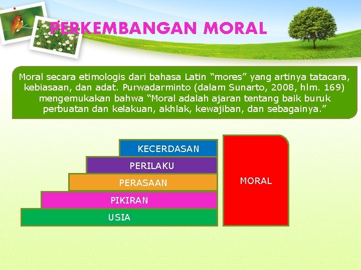 PERKEMBANGAN MORAL Moral secara etimologis dari bahasa Latin “mores” yang artinya tatacara, kebiasaan, dan