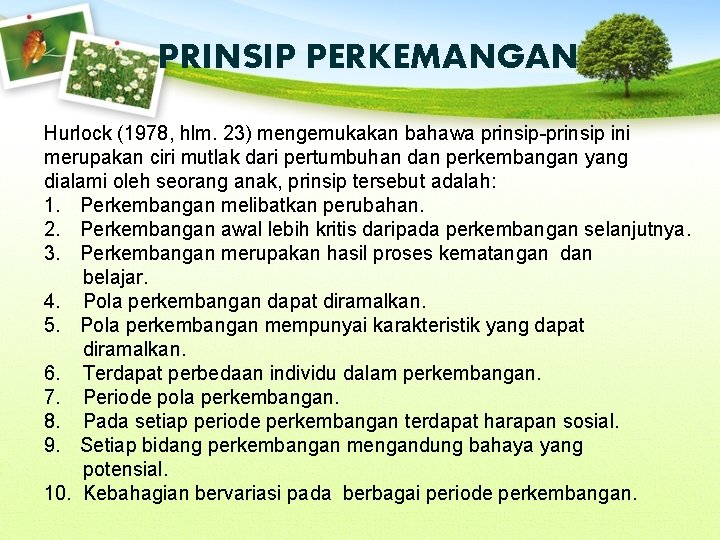 PRINSIP PERKEMANGAN Hurlock (1978, hlm. 23) mengemukakan bahawa prinsip-prinsip ini merupakan ciri mutlak dari