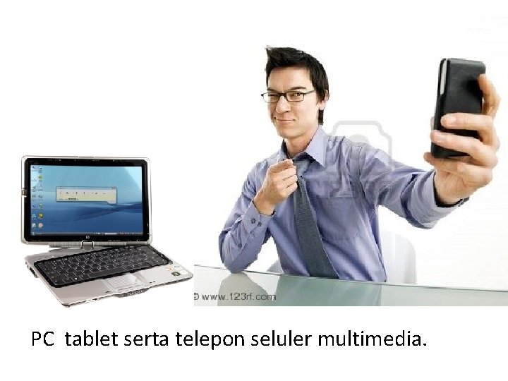 PC tablet serta telepon seluler multimedia. 