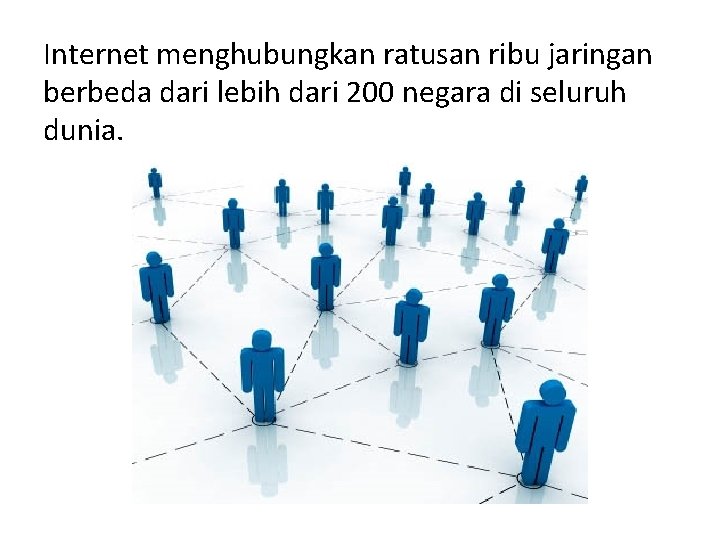 Internet menghubungkan ratusan ribu jaringan berbeda dari lebih dari 200 negara di seluruh dunia. Internet menghubungkan ratusan ribu jaringan berbeda dari lebih dari 200 negara di seluruh dunia.