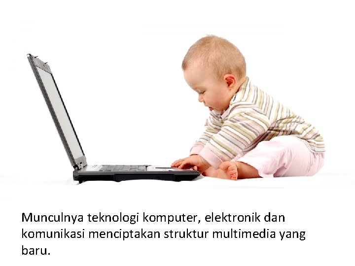 Munculnya teknologi komputer, elektronik dan komunikasi menciptakan struktur multimedia yang baru. 