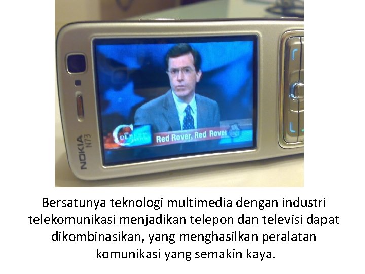 Bersatunya teknologi multimedia dengan industri telekomunikasi menjadikan telepon dan televisi dapat dikombinasikan, yang menghasilkan