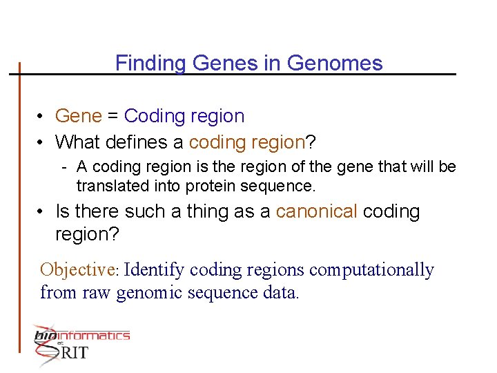 Finding Genes in Genomes • Gene = Coding region • What defines a coding