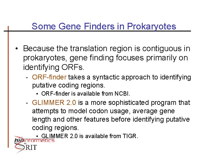 Some Gene Finders in Prokaryotes • Because the translation region is contiguous in prokaryotes,