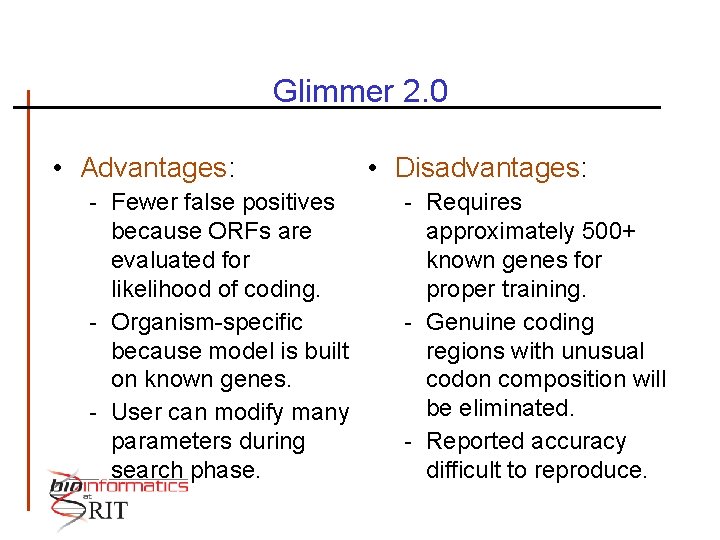 Glimmer 2. 0 • Advantages: - Fewer false positives because ORFs are evaluated for