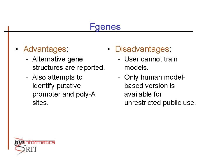 Fgenes • Advantages: - Alternative gene structures are reported. - Also attempts to identify