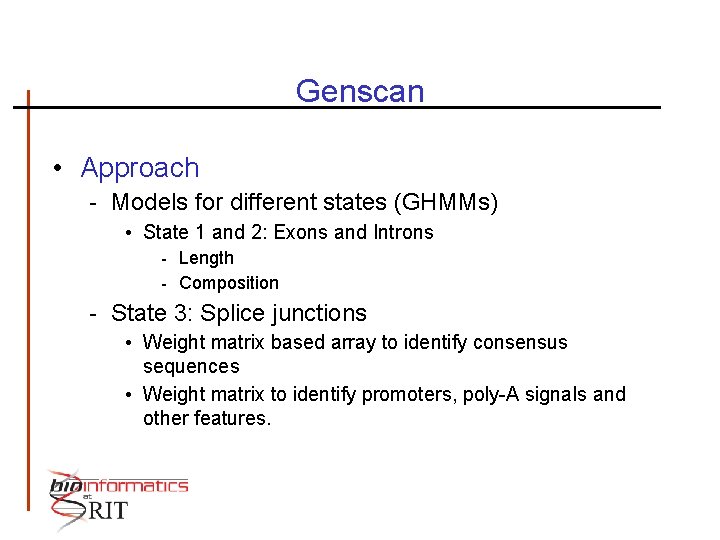 Genscan • Approach - Models for different states (GHMMs) • State 1 and 2: