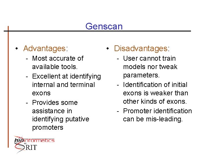 Genscan • Advantages: - Most accurate of available tools. - Excellent at identifying internal
