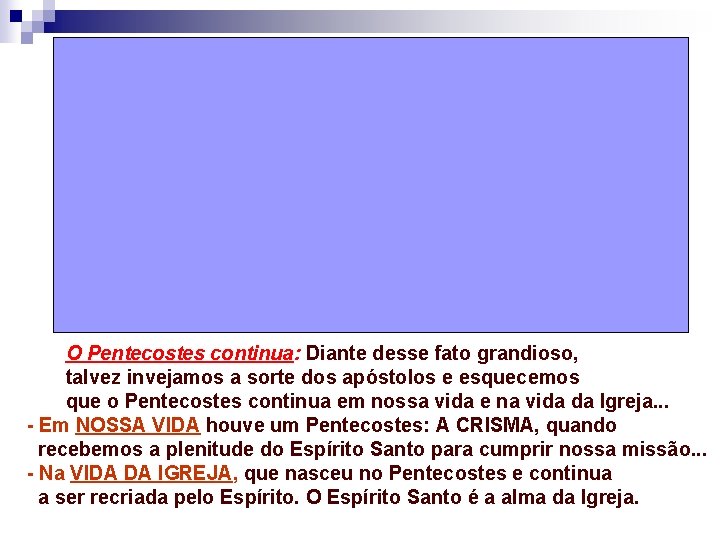 O Pentecostes continua: Diante desse fato grandioso, talvez invejamos a sorte dos apóstolos e