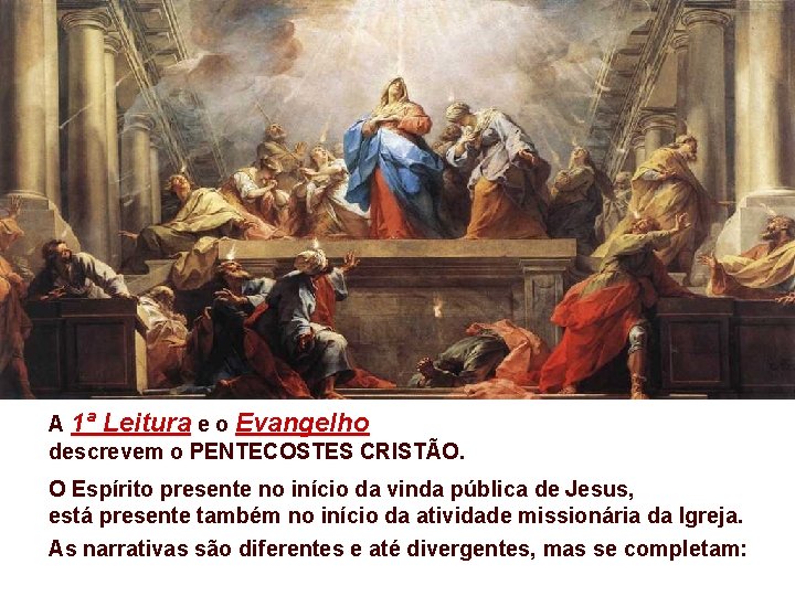 A 1ª Leitura e o Evangelho descrevem o PENTECOSTES CRISTÃO. O Espírito presente no