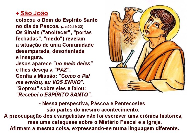 + São João colocou o Dom do Espírito Santo no dia da Páscoa. (Jo