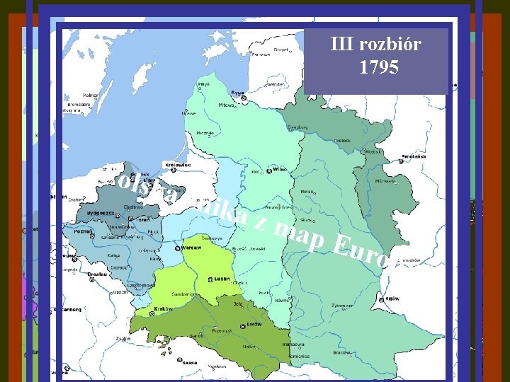 III rozbiór 1795 1793 1772 Pols ka z n ika z map Eur opy