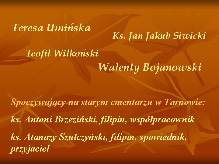 Teresa Umińska Ks. Jan Jakub Siwicki Teofil Wilkoński Walenty Bojanowski Spoczywający na starym cmentarzu