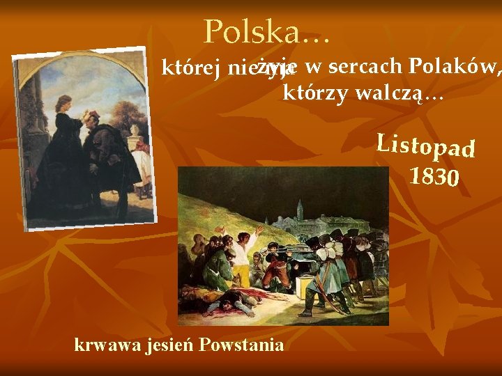 Polska… której nieżyje ma w sercach Polaków, którzy walczą… Listopad 1830 krwawa jesień Powstania