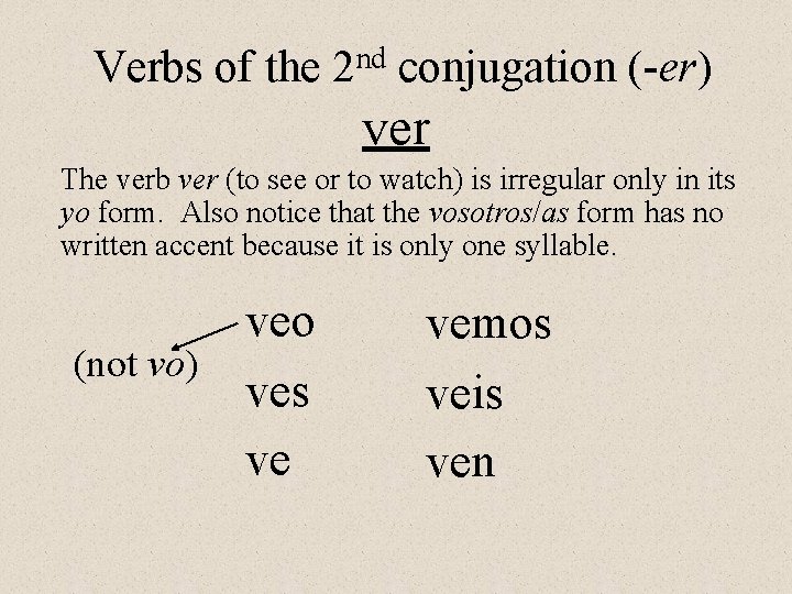 Verbs of the 2 nd conjugation (-er) ver The verb ver (to see or Verbs of the 2 nd conjugation (-er) ver The verb ver (to see or