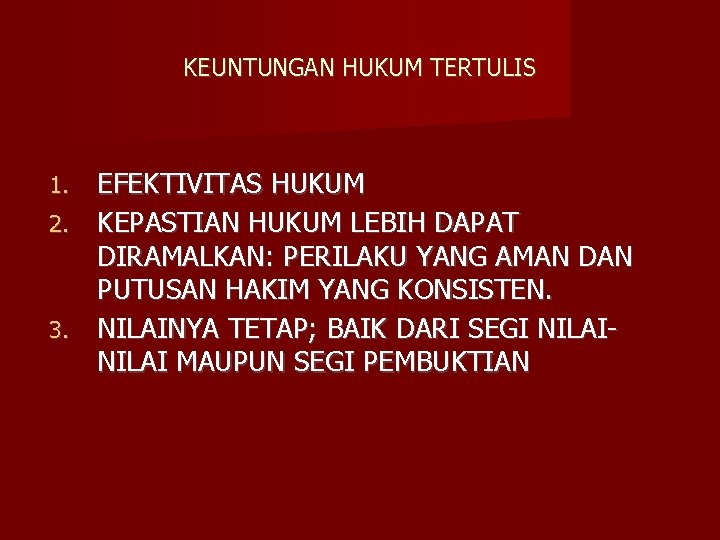 KEUNTUNGAN HUKUM TERTULIS EFEKTIVITAS HUKUM 2. KEPASTIAN HUKUM LEBIH DAPAT DIRAMALKAN: PERILAKU YANG AMAN
