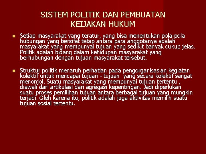 SISTEM POLITIK DAN PEMBUATAN KEIJAKAN HUKUM Setiap masyarakat yang teratur, yang bisa menentukan pola-pola