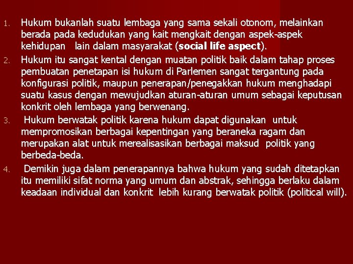 1. 2. 3. 4. Hukum bukanlah suatu lembaga yang sama sekali otonom, melainkan berada